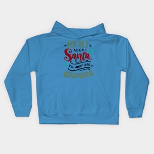 Forget about Santa I'll just ask Grandpa Kids Hoodie